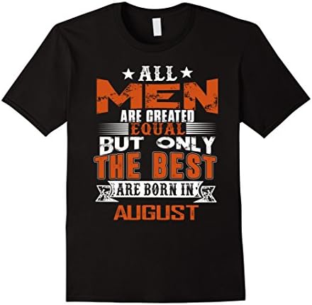 Mens All Men Are Created Equal Shirt But The  Best Born In August Medium Black