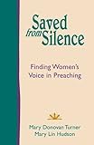 Saved from Silence: Finding Women's Voice in Preaching by Mary Donovan Turner, Mary Lin Hudson