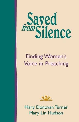 Saved from Silence: Finding Women's Voice in Preaching by Mary Donovan Turner