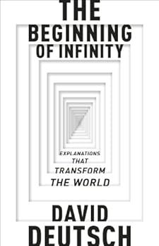 The Beginning of Infinity: Explanations that Transform The World (Penguin Press Science) by [Deutsch, David]