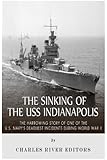 The Sinking of the USS Indianapolis: The Harrowing Story of One of the U.S. Navy’s Deadliest Incidents during World War II