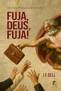 Livro Fuja, Deus, Fuja!: Um livro politicamente incorreto
