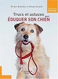 Trucs et astuces pour Ã©duquer son chien (French Edition) by 