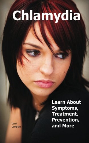 Chlamydia: Learn About Symptoms, Treatment, Prevention, and More by Carol Langhart
