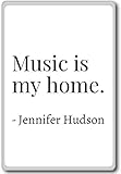 Music is my home. - Jennifer Hudson - quotes fridge