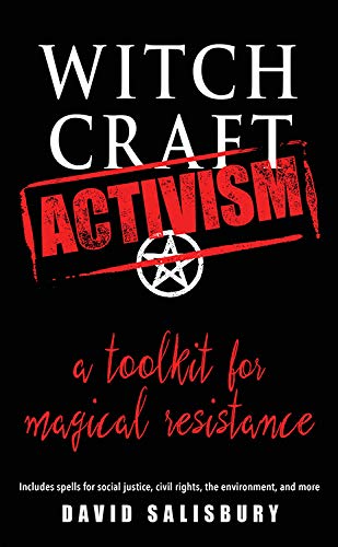Witchcraft Activism: A Toolkit for Magical Resistance (Includes Spells for Social Justice, Civil Rig by David Salisbury