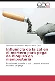 Image de Influencia de la cal en el mortero para pega de bloques en mampostería: Estudio del uso de la cal costarricense en mortero de pega (Spanish Edition)