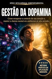 Livro Gestão da Dopamina: Como recuperar o controle da sua atenção e manter a clareza mental em ambientes de alta pressão (Inteligência Comportamental)