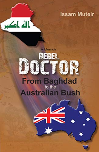 Rebel Doctor: From Baghdad to the Australian Bush by Issam Muteir