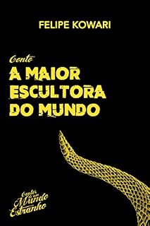 Livro A maior escultora do mundo (Contos de um Mundo Estranho Livro 1)