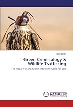 Green Criminology & Wildlife Trafficking: The Illegal Fur and Falcon Trades in Russia Far East