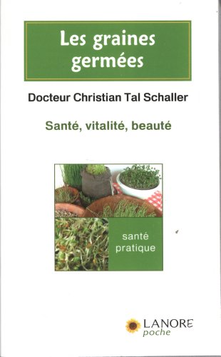 Les graines germées : Santé, vitalité, beauté by Christian Tal Schaller