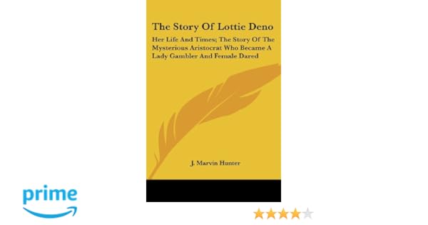 The Story Of Lottie Deno Her Life And Times The Story Of - 