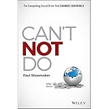 Can't Not Do: The Compelling Social Drive that Changes Our World