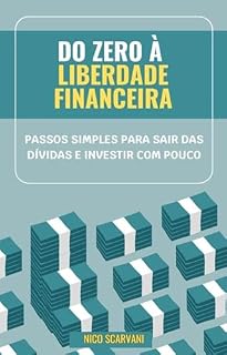 Livro Do Zero à Liberdade Financeira: Passos Simples para Sair das Dívidas e Investir com Pouco