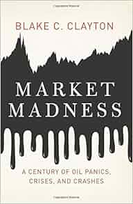 Market Madness A Century Of Oil Panics Crises And
