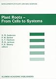 Plant Roots : From Cells to Systems, , 0792343697
