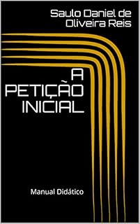Livro A PETIÇÃO INICIAL : Manual Didático (Peças processuais Livro 1)