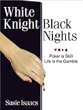 White Knight, Black Nights. Poker is Skill, Life is a Gamble by