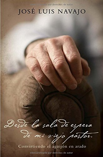Desde la sala de espera de mi viejo pastor: Convirtiendo el aguijón en arado (Spanish Edition) by José Luis Navajo
