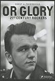 Or Glory: 21st-Century Rockers by Horst A. Friedrichs
