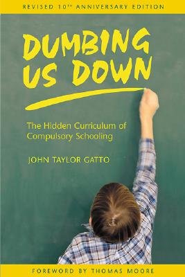 Dumbing Us Down: The Hidden Curriculum of Compulsory Schooling, 10th
