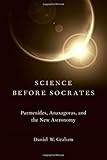 Science before Socrates: Parmenides, Anaxagoras, and the New Astronomy by 