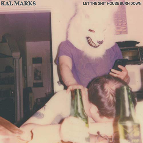 Album Art for Let The Shit House Burn Down by KAL MARKS
