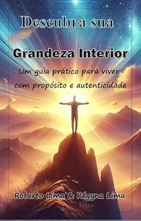 Livro Descubra sua grandeza interior: Um guia prático para viver com propósito e autenticidade