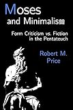 Moses and Minimalism: Form Criticism vs. Fiction in the Pentateuch
