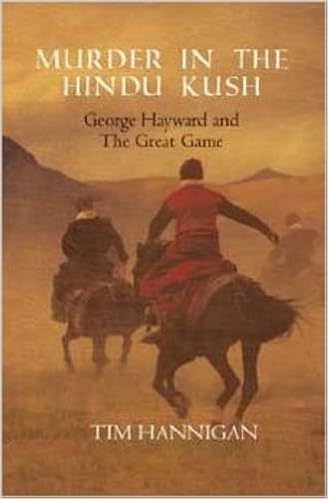 Murder In The Hindu Kush George Hayward And The Great Game - 