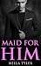 Maid for Him #4 (An Alpha Billionaire Romance)