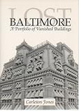 Lost Baltimore : A Portfolio of Vanished Buildings, Jones, Carleton, 0801846072