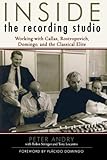 Inside the Recording Studio: Working with Callas, Rostropovich, Domingo, and the Classical Elite by