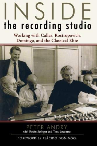 Inside the Recording Studio: Working with Callas, Rostropovich, Domingo, and the Classical Elite by Peter Andry, Robin Stringer, Tony Locantro