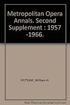 Metropolitan Opera annals; second supplement, 1957-1966
