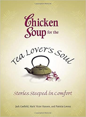 Chicken Soup For The Tea Lover S Soul Stories Steeped In Comfort