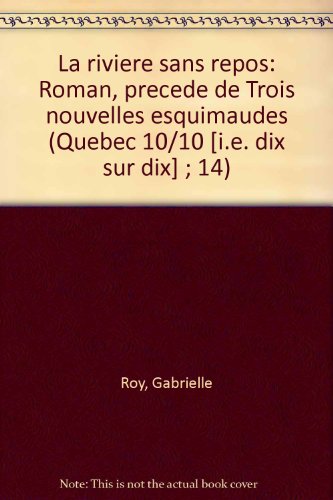 [E.b.o.o.k] La rivière sans repos: Roman, précédé de Trois nouvelles esquimaudes (Québec 10/10 [i.e. d [T.X.T]