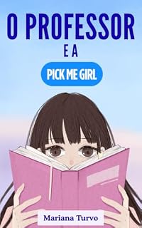 Livro O Professor e a Pick Me Girl: Um romance erótico dark sobre obsessão, traição, humilhação e desejo proibido (Dark Romances de Mariana Turvo)