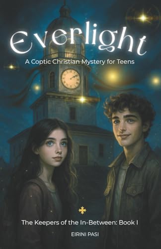 Everlight: A Coptic Christian Mystery For Teens Rooted In Holy Orthodox Tradition (Keepers Of The In-Between Series: Book I)
