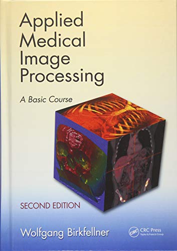 Applied Medical Image Processing: A Basic Course by Wolfgang Birkfellner