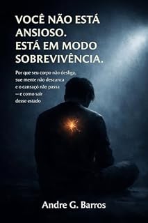 Livro Você não está ansioso. Está em modo sobrevivência: Por que seu corpo nao desliga, sua mente não descansa e o cansaço nao passa - e como sair desse estado