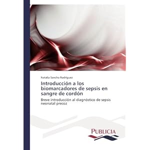Introducción a los biomarcadores de sepsis en sangre de cordón: Breve introducción al diagnóstico de sepsis neonatal precoz (Spanish Edition)