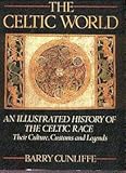 Celtic World: An Illustrated History of the Celtic Race: Their Culture, Customs and Legends by