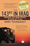 The 143rd in Iraq: Training the Iraqi Police, In Spite of It All by Marc Youngquist