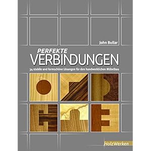 Perfekte Verbindungen: 34 stabile und formschöne Lösungen für den handwerklichen Möbelbau (HolzWerken)