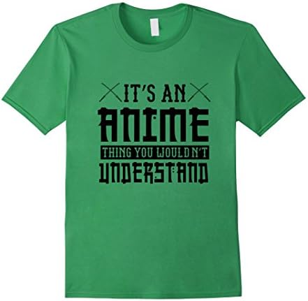 Men's It's an Anime Thing You Wouldn't Understand T-Shirt Large Grass