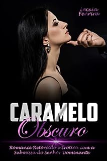 Livro Caramelo Obscuro: Romance Retorcido e Erótica com a Submissa do Senhor Dominante