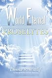 World Eternal: Proselytes by Donna R. Wittlif