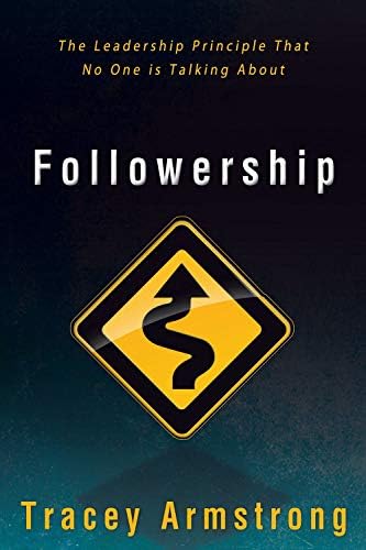 The Art of Followership: How Great Followers Create Great Leaders